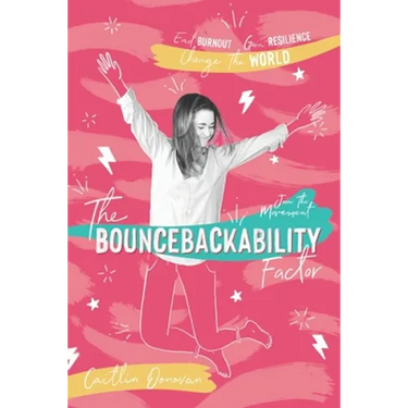 The Bouncebackability Factor: End Burnout, Gain Resilience, and Change the World