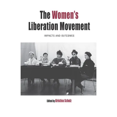 The Women's Liberation Movement: Impacts and Outcomes