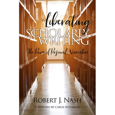 Liberating Scholarly Writing: The Power of Personal Narrative