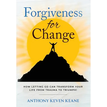 Forgiveness for Change: How Letting Go Can Transform Your Life from Trauma to Triumph!