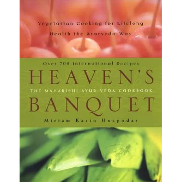 Heaven's Banquet: Vegetarian Cooking for Lifelong Health the Ayurveda Way: A Cookbook