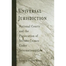 Universal Jurisdiction: National Courts and the Prosecution of Serious Crimes Under International Law