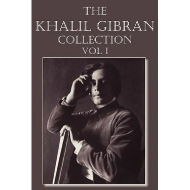 The Khalil Gibran Collection Volume I