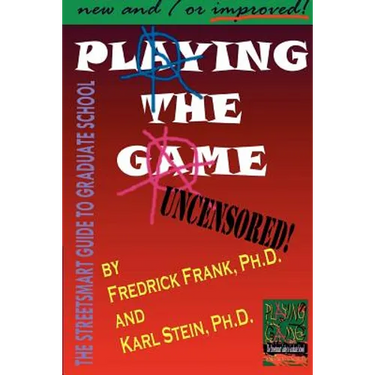 Playing the Game: The Streetsmart Guide to Graduate School