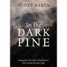 In the Dark Pine: Sasquatch and Other Phenomenon from Inside the Fear Cage