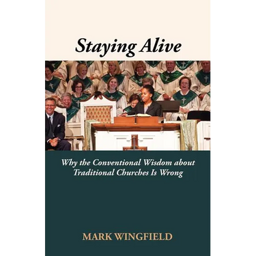 Staying Alive: Why the Conventional Wisdom about Traditional Churches Is Wrong