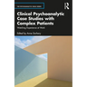 Clinical Psychoanalytic Case Studies with Complex Patients: Watching Experience at Work