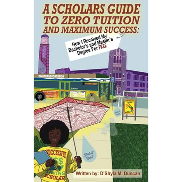A Scholars Guide To Zero Tuition and Maximum Success: How I Recieved My Bachelor's and Master's Degree for Free