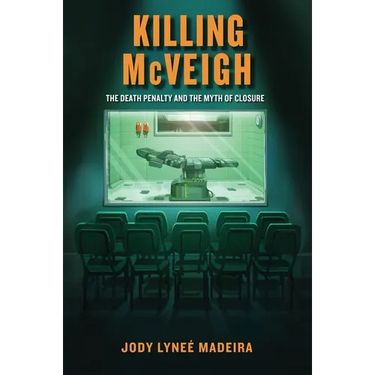 Killing McVeigh: The Death Penalty and the Myth of Closure