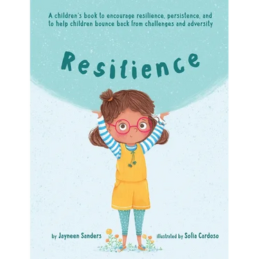 Resilience: A book to encourage resilience, persistence and to help children bounce back from challenges and adversity