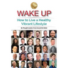 Wake Up: How to Live a Healthy Vibrant Lifestyle