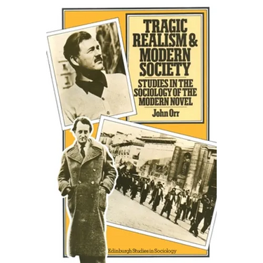 Tragic Realism and Modern Society: Studies in the Sociology of the Modern Novel