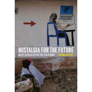 Nostalgia for the Future: West Africa after the Cold War