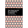 The Fatal Secret: Or, Constancy in Distress