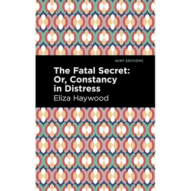 The Fatal Secret: Or, Constancy in Distress