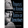 Pericles of Athens and the Birth of Democracy