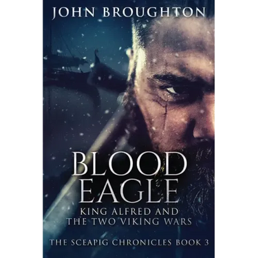 Blood Eagle: King Alfred and the Two Viking Wars