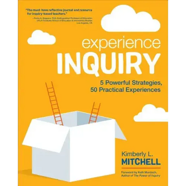 Experience Inquiry: 5 Powerful Strategies, 50 Practical Experiences