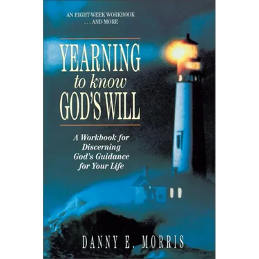 Yearning to Know God's Will: A Workbook for Discerning God's Guidance for Your Life