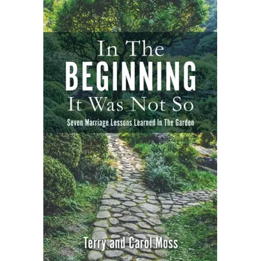 In The Beginning It Was Not So: Seven Marriage Lessons Learned In The Garden