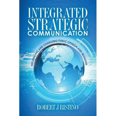 Integrated Strategic Communication: Influencing and Changing Public Opinion and Behavior