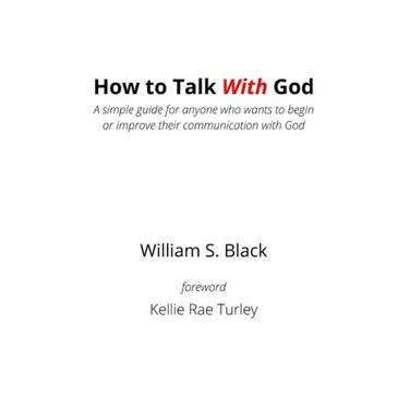 How To Talk With God: A simple guide for anyone who wants to begin or improve their communication with God
