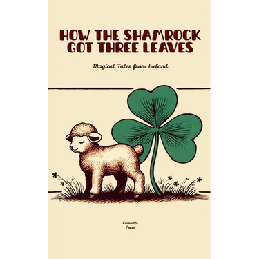 How The Shamrock Got Three Leaves: Magical Tales from Ireland