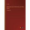 Ballads and Lyrics of Old France, with Other Poems: in large print