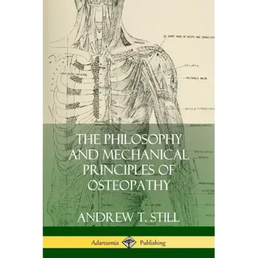 The Philosophy and Mechanical Principles of Osteopathy
