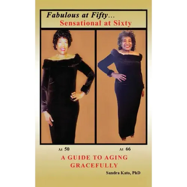Fabulous at Fifty...Sensational at Sixty: A Guide To Aging Gracefully