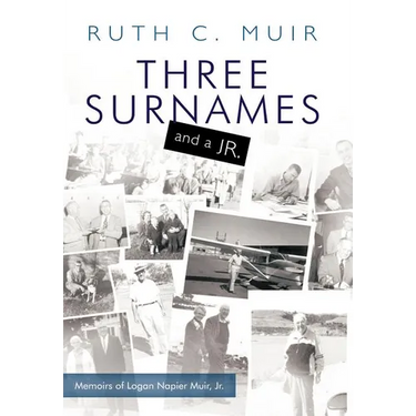 Three Surnames and a Jr.: Memoirs of Logan Napier Muir Jr.