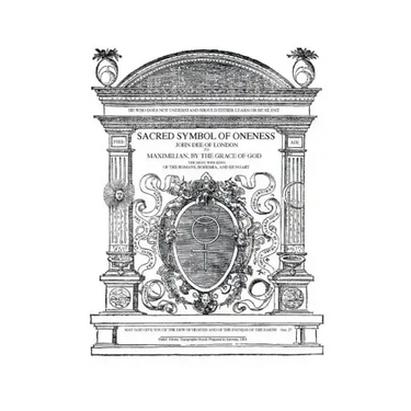 Sacred Symbol of Oneness by John Dee of London: An English translation of John Dee's 1564 Monas Hieroglyphica, which was written in Latin