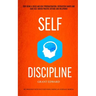 Self Discipline: Stop Being A Child And Beat Procrastination, Distraction Habits And Have Self-driven Positive Attitude And Willpower (Be Obsessed Wit