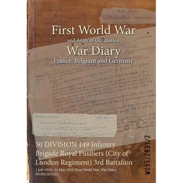 50 DIVISION 149 Infantry Brigade Royal Fusiliers (City of London Regiment) 3rd Battalion: 1 July 1918 - 31 May 1919 (First World War, War Diary, WO95/