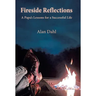 Fireside Reflections: A Papa's Lessons for a Successful Life
