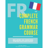 The Complete French Grammar Course: French beginners to advanced - Including 200 exercises, audios and video lessons