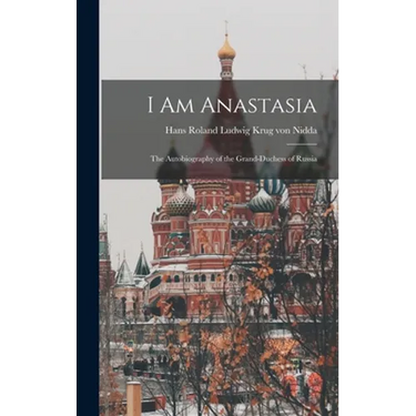 I Am Anastasia; the Autobiography of the Grand-Duchess of Russia