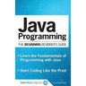 Java Programming: The Beginning Beginner's Guide
