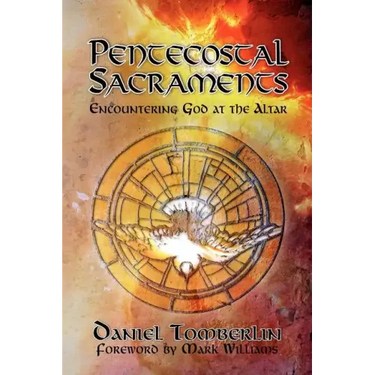 Pentecostal Sacraments: Encountering God at the Altar