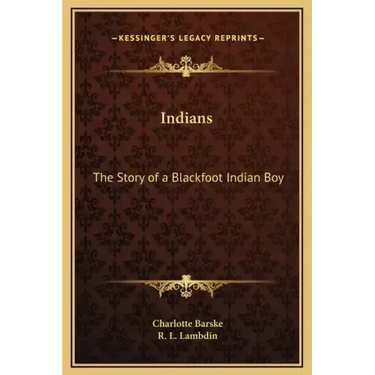 Indians: The Story of a Blackfoot Indian Boy