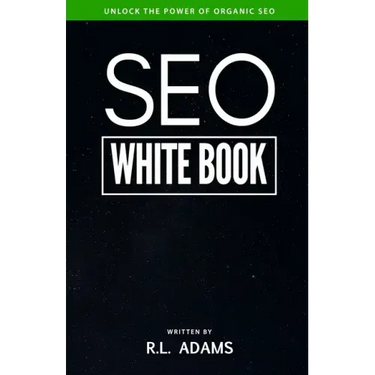 SEO White Book: The Organic Guide to Google Search Engine Optimization