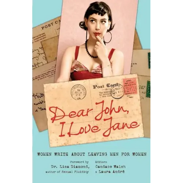 Dear John, I Love Jane: Women Write about Leaving Men for Women