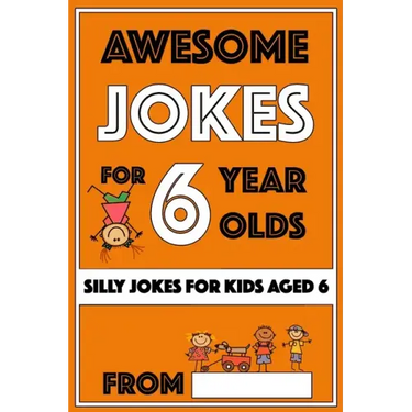 Awesome Jokes For 6 Year Olds: Silly Jokes for Kids Aged 6