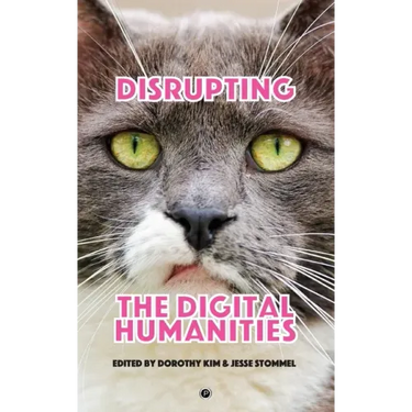 Disrupting the Digital Humanities