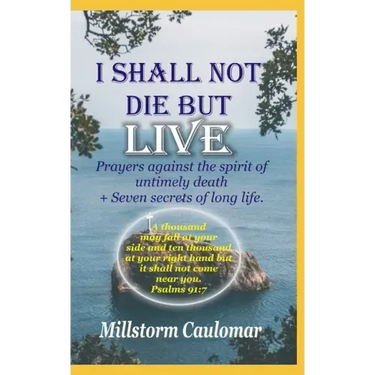 I Shall Not Die But Live: Prayers Against the Spirit of Untimely Death, Plus 7 secrets of Long Life
