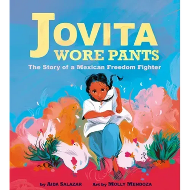 Jovita Wore Pants: The Story of a Mexican Freedom Fighter