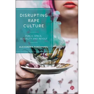 Disrupting Rape Culture: Public Space, Sexuality and Revolt
