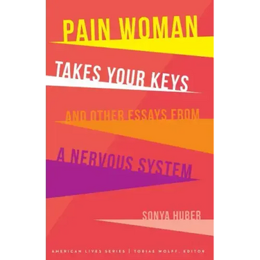 Pain Woman Takes Your Keys, and Other Essays from a Nervous System