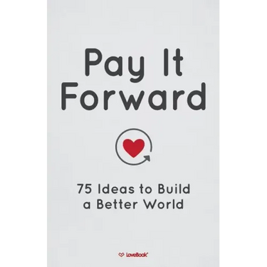 Pay It Forward: 75 Ideas to Build a Better World