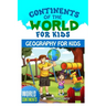 Continents of the World for Kids: Geography for Kids: World Continents